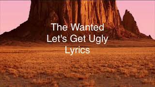 The Wanted - Let's Get Ugly (Lyrics)