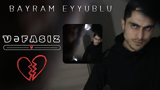 Bayram Eyyublu - Vəfasız (Official Video)