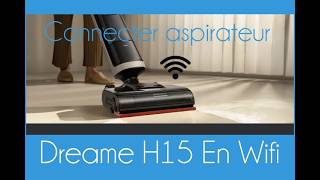 Dreame H15 Pro Heat : Comment connecter l'aspirateur en Wifi