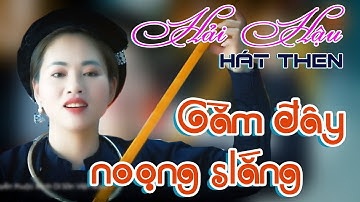 Hát then: Gằm đây noọng slắng - Trình bày:  Hải Hậu