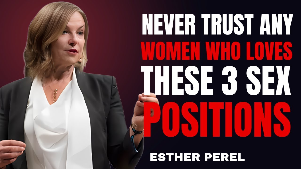 Never  Trust Any Women Who Loves These 3 Sex Positions | Esther perel Relationship Advice