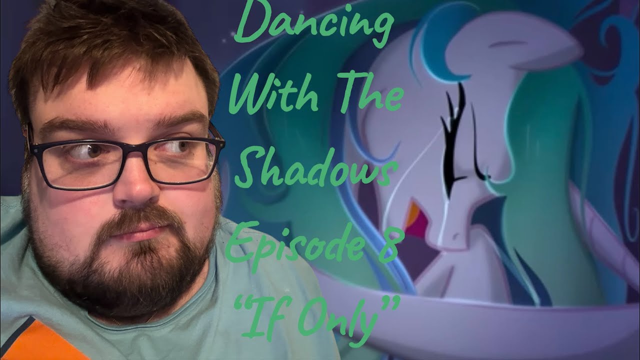 MLP Dancing With The Shadows Season 2 Episode 8 “If Only” REACTION ...