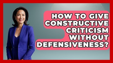 How To Give Constructive Criticism Without Defensiveness? - Better Family Relationships