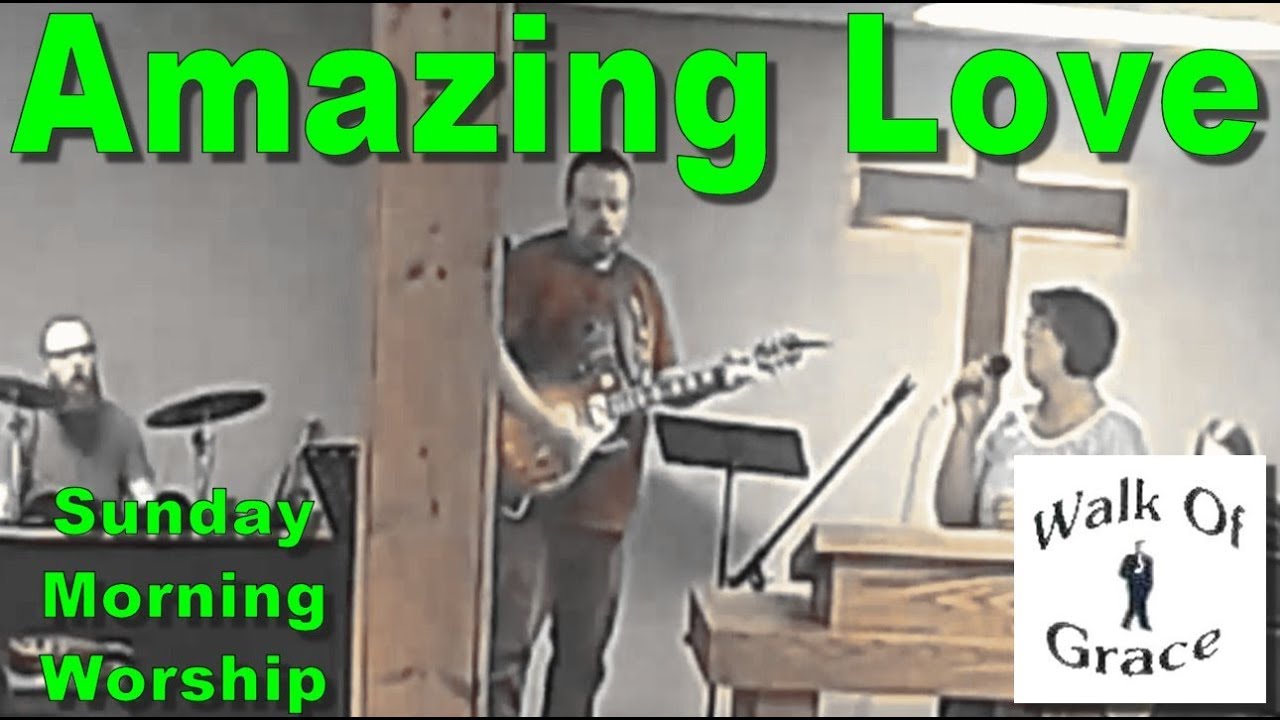 Amazing Love - Sunday Morning Worship (Lyrics in Description