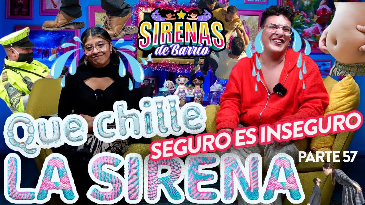 QUE CHILLE LA SIRENA - Pt 57 | SEGURO ES INSEGURO Pt 64 | Sirenas de Barrio