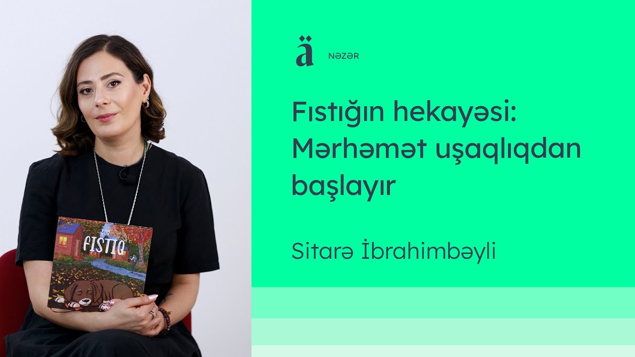 Fıstığın hekayəsi: Mərhəmət uşaqlıqdan başlayır | Sitarə İbrahimbəyli