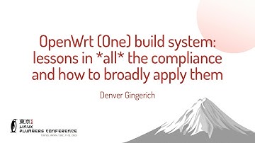 OpenWrt (One) build system: lessons in *all* the compliance and how to broadly... Denver Gingerich