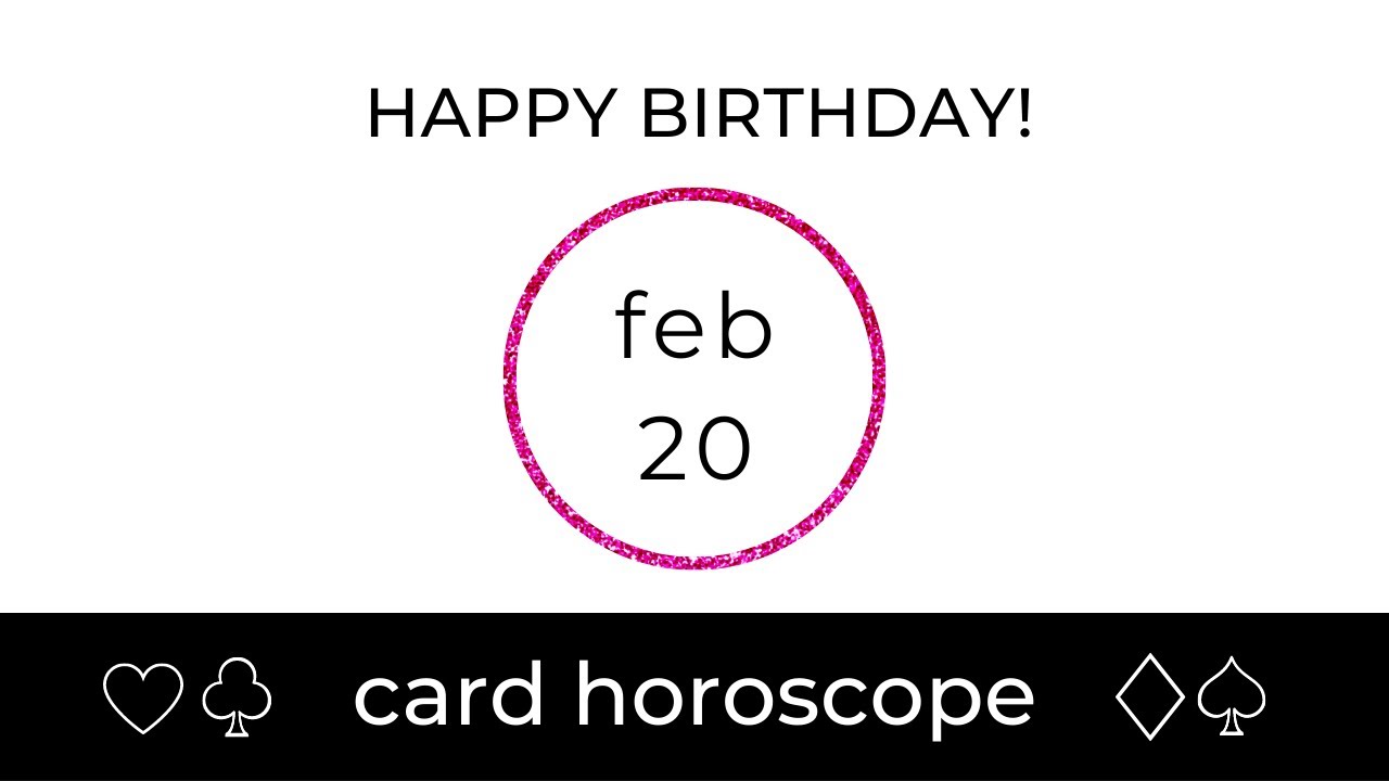 February 20 Pisces: Birthday Card Horoscope