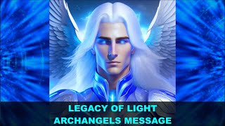 Archangels Message | Legacy of Light | Archangels and Angels Message