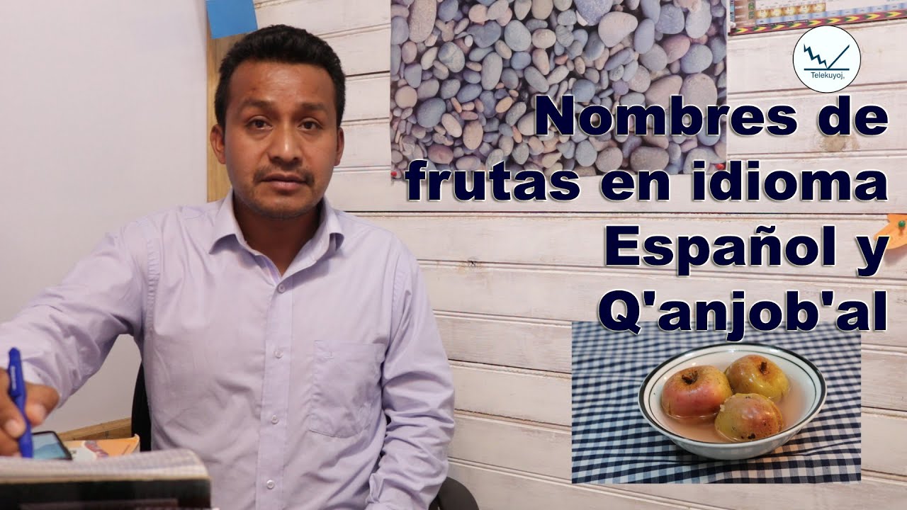 Nombres de frutas en idioma español y q'anjob'al YouTube