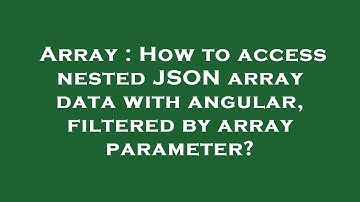 Array : How to access nested JSON array data with angular, filtered by array parameter?