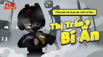 PLAY TOGETHER VNG | TỔNG HỢP NỘI DUNG CẬP NHẬT SỰ KIỆN THỊ TRẤN BÍ ẨN MỚI