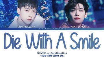 ZEROBASEONE Kim Tae Rae & Seok Matthew “Die With A Smile” Cover Lyrics [Color Coded Eng]