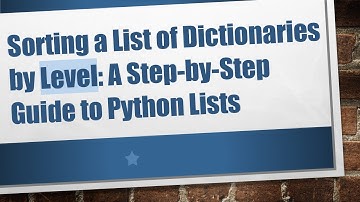 Sorting a List of Dictionaries by Level: A Step-by-Step Guide to Python Lists