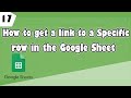 How to get a link to the specific rows in the Google Sheet Ep 17