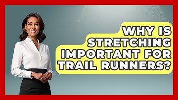 Why Is Stretching Important For Trail Runners? - Running Beyond Limits