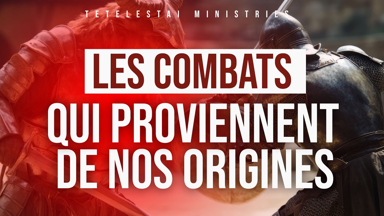 Les combats qui Proviennent de nos origines 