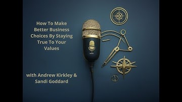 How to Make Better Business Choices by Staying True to Your Values