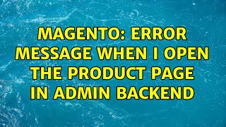 Magento: Error message when I open the product page in admin backend