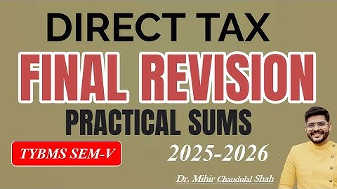 TYBMS SEM V- DIRECT TAX - FINAL REVISION - PRACTICAL SUMS - BY Dr. Mihir Shah