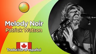 Patrick Watson - Melody Noir (Letra en inglés y traducida al español)
