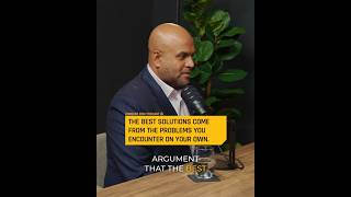 The Best Solutions Come From Problems You Encounter On Your Own