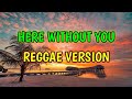 HERE WITHOUT YOU - REGGAE REMIX [[ DJ SOYMIX ]]