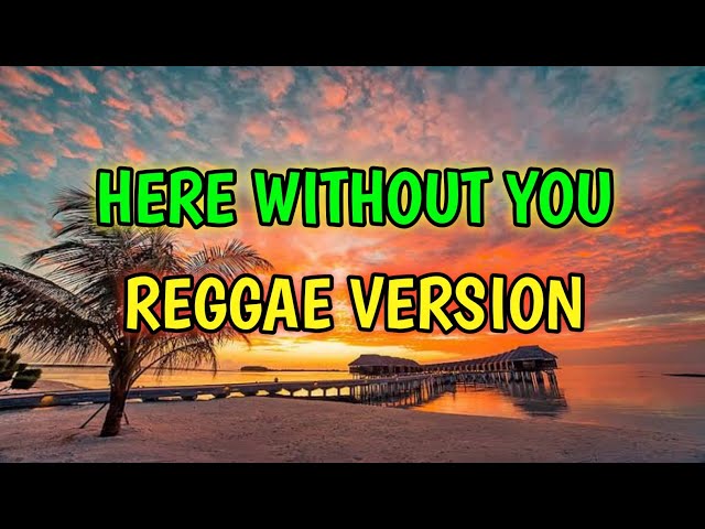 HERE WITHOUT YOU - REGGAE REMIX [[ DJ SOYMIX ]] class=