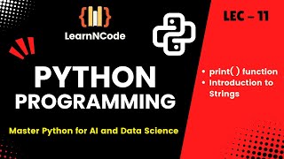 Python programming | print() Function and Introduction to Strings | LEC - 11 | LearnNCode