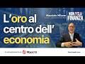PERCHÉ L'ORO E' TORNATO CENTRALE NELL'ECONOMIA MONDIALE | Maurizio Milano