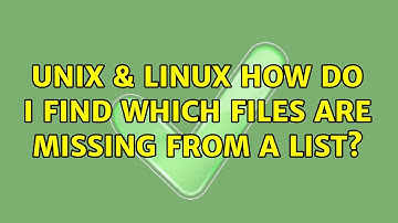 Unix & Linux: How do I find which files are missing from a list? (6 Solutions!!)