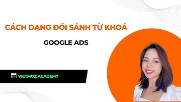 Các dạng đối sánh từ khoá trong GOOGLE ADS