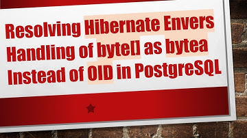 Resolving Hibernate Envers Handling of byte[] as bytea Instead of OID in PostgreSQL