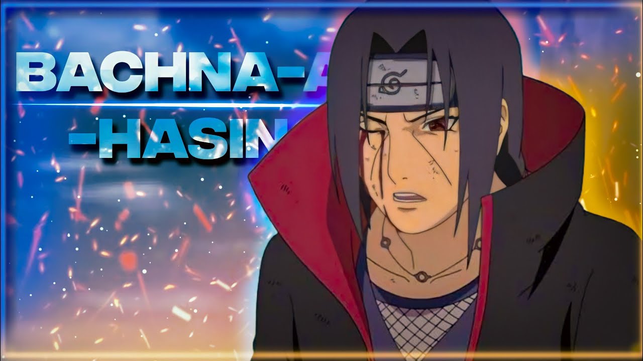BACHNA-AE- HASEENO || AMV EDIT || UCHIHA ITACHI ||