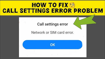 How To Fix "Call Settings Error" Problem || Fix Network or SIM Card Error Problem