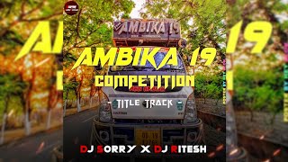 AMBIKA 19 COMPETITION (TITLE TRACK) DJ SORRY X DJ RITESH X SUVEN REMIX 