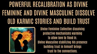 POWERFUL RECALIBRATION Divine Feminine & Divine Masculine dissolve karmic stories and build trust