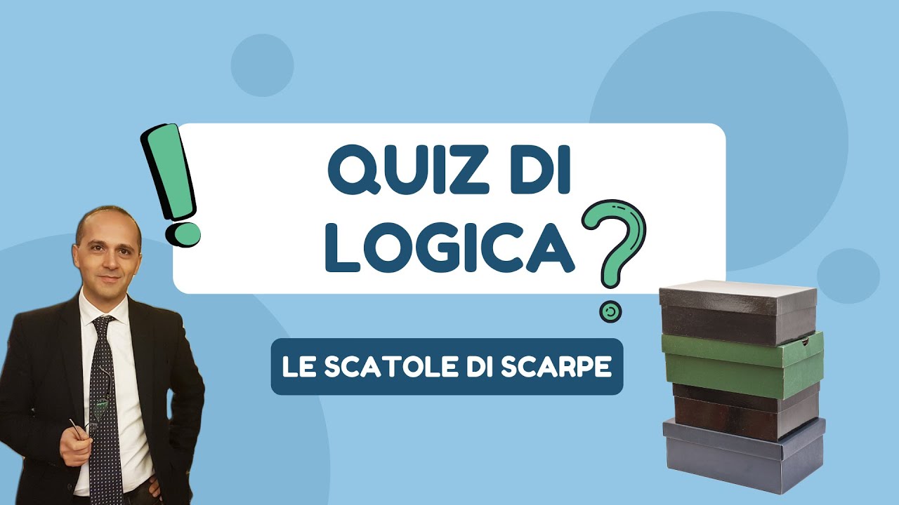 QUIZ DI LOGICA:  LE SCATOLE DI SCARPE. Concetti di Logica che ti aiuteranno ad affrontare...