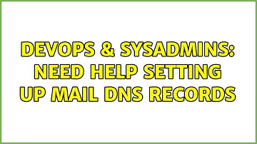 DevOps & SysAdmins: Need help setting up mail DNS records (2 Solutions!!)
