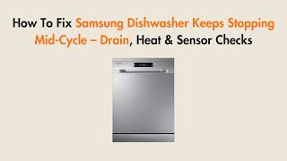 How To Fix Samsung Dishwasher Keeps Stopping Mid-Cycle – Drain, Heat & Sensor Checks