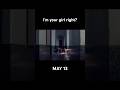 I’m your girl right? - May 13 at 1:30pm EST / 6:30pm BST