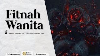 Fitnah Wanita | Ustadz Ahmad Abu Farhan Hafizhahullah
