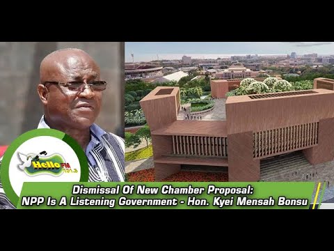 Dismissal Of New Chamber Proposal: NPP Is A Listening Government - Hon. Kyei Mensah Bonsu sarkodie original