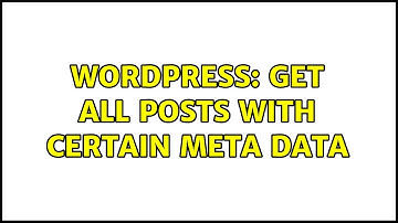 Wordpress: get all posts with certain meta data