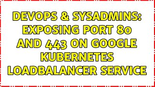 DevOps & SysAdmins: Exposing port 80 and 443 on Google kubernetes loadbalancer service