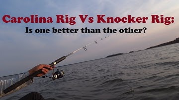 Carolina rig Vs Knocker rig: Is one better than the other, or are they equal?