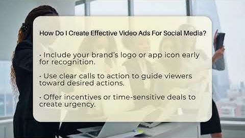 How Do I Create Effective Video Ads For Social Media? - Everyday-Networking