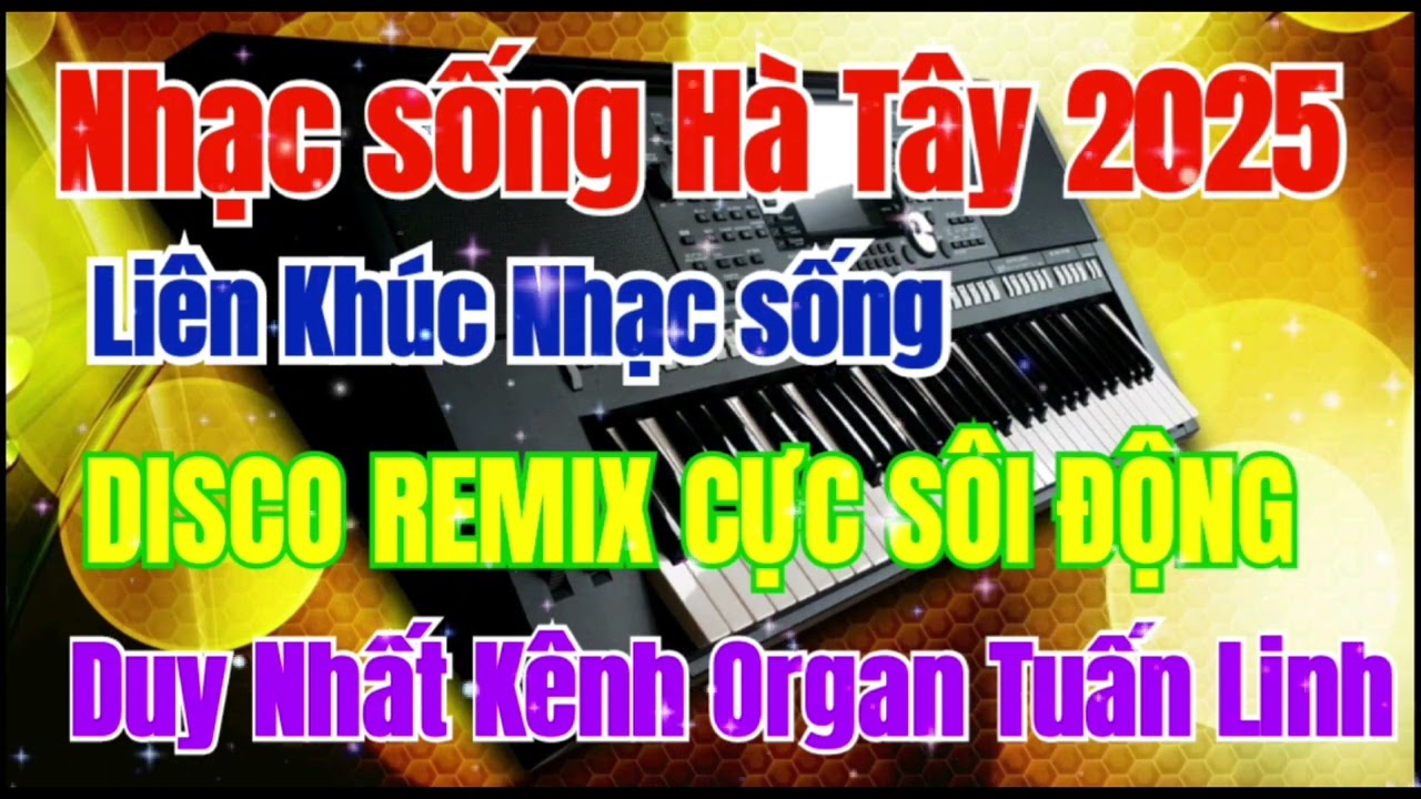Nhạc sống Hà Tây 2025 | Liên Khúc Nhạc sống Disco Remix Cực Sôi Động | Organ Tuấn Linh