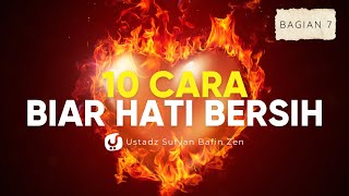 Hati Kotor? Ini 10 Cara Membersihkannya! Bagian 7 - Ustadz Sufyan Bafin Zen
