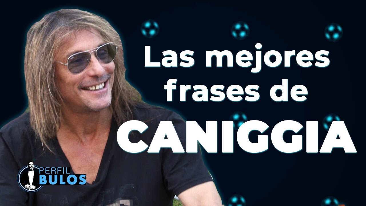 Las mejores frases de Caniggia!